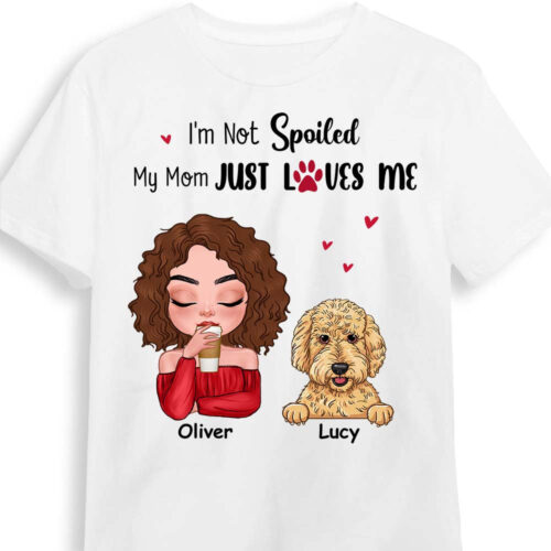 gift-dog-mom-im-not-spoiled-my-mom-just-loves-me