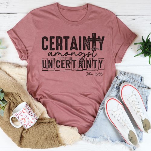 certainty-amongst-uncertainty-tee