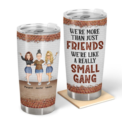 we-are-more-than-friends-we-are-like-a-really-small-gang-gift-for-best-friends-and-sisters-personalized-custom-tumbler-2