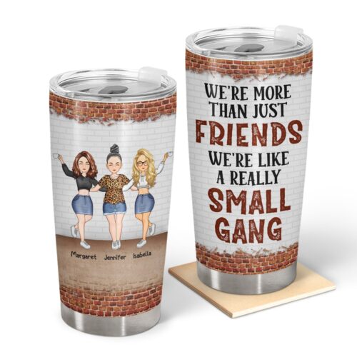 we-are-more-than-friends-we-are-like-a-really-small-gang-gift-for-best-friends-and-sisters-personalized-custom-tumbler