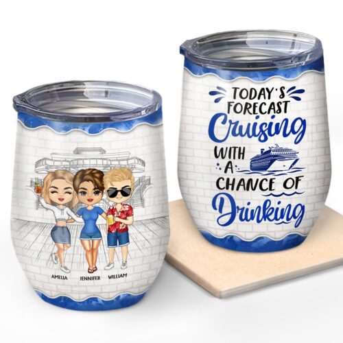 todays-forecast-cruising-with-a-chance-of-drinking-birthday-traveling-cruising-gift-for-bff-siblings-colleagues-personalized-custom-wine-tumbler