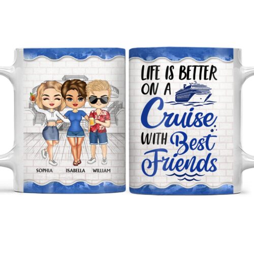 life-is-better-on-a-cruise-with-best-friends-birthday-traveling-cruising-gift-for-bff-siblings-colleagues-personalized-custom-white-edge-to-edge-mug