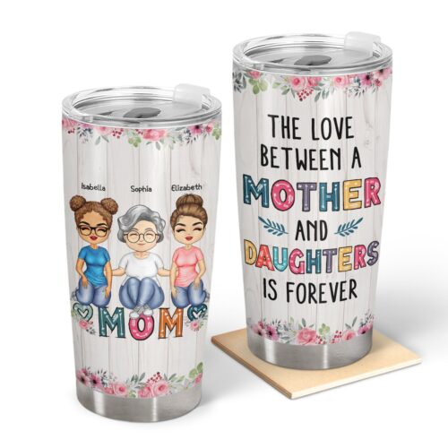 the-love-between-a-mother-daughters-sons-is-forever-birthday-loving-gift-for-mom-mother-grandma-grandmother-personalized-custom-tumbler