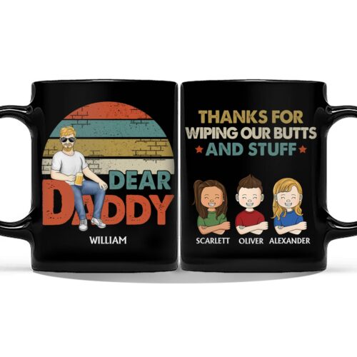 dear-dad-thanks-for-wiping-my-butt-and-stuff-birthday-gift-for-father-grandpa-personalized-custom-black-mug