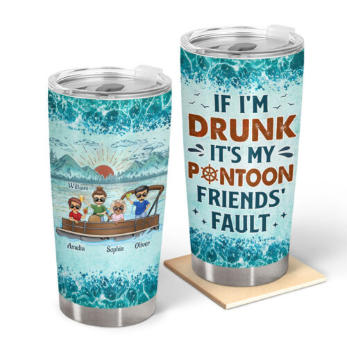 if-im-drunk-its-my-pontoon-friends-fault-pontooning-bestie-lake-life-personalized-custom-tumbler