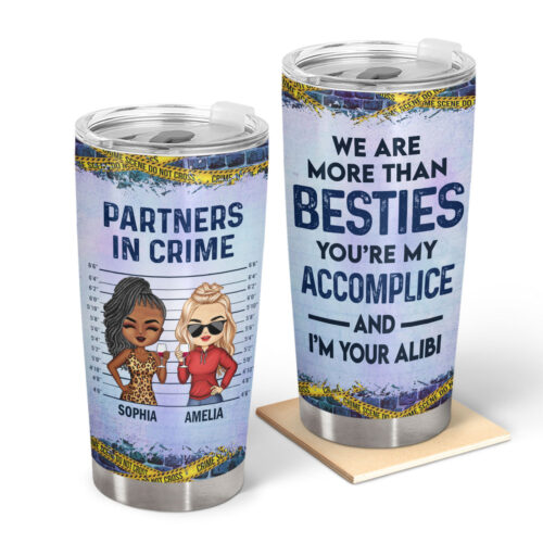 we-are-more-than-besties-youre-my-accomplice-and-im-your-alibi-anniversary-birthday-loving-gift-for-best-friends-bff-personalized-custom-tumbler-2