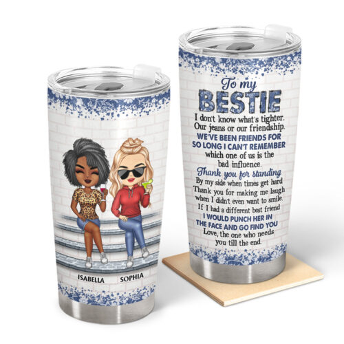 i-dont-know-whats-tighter-our-jeans-or-our-friendship-best-friends-bestie-bff-gift-personalized-custom-tumbler