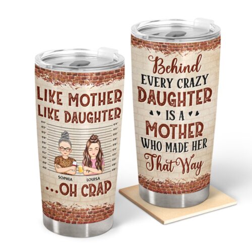 behind-every-crazy-daughter-is-a-mother-who-made-her-that-way-birthday-loving-gift-for-mommy-mother-grandma-grandmother-personalized-custom-tumbler