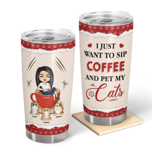 i-just-want-to-sip-coffee-and-pet-my-cats-gift-for-cat-mom-personalized-custom-tumbler