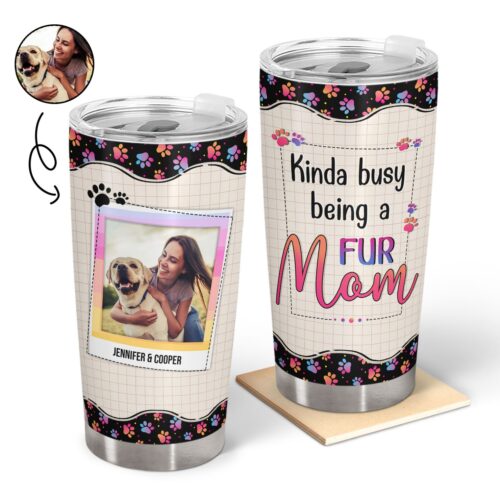 custom-photo-kinda-busy-being-a-fur-mom-fur-dad-gift-for-dog-cat-owners-personalized-custom-tumbler