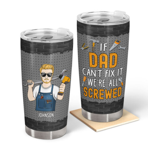 if-dad-cant-fix-it-we-all-screwed-gift-for-dad-grandpa-personalized-custom-tumbler-2