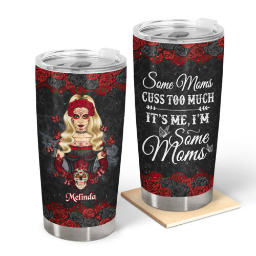 sugar-skull-mom-some-mom-cuss-too-much-gift-for-mom-personalized-custom-tumbler-2