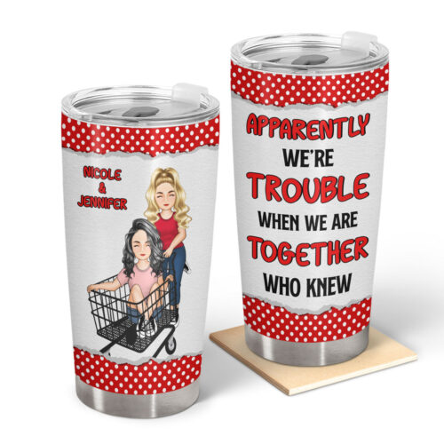 bestie-shopping-cart-apparently-were-trouble-gift-for-bestie-personalized-custom-tumbler-2