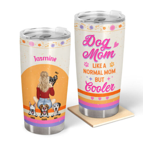 dog-mom-like-a-normal-dog-but-cooler-gift-for-dog-lovers-personalized-custom-tumbler