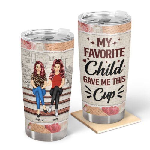 mother-daughter-my-favorite-child-gave-me-this-cup-gift-for-mom-personalized-custom-tumbler