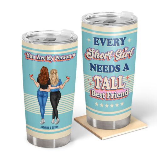 bestie-every-short-girl-needs-a-tall-best-friends-gift-for-bestie-personalized-custom-tumbler