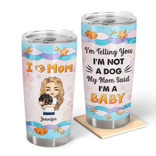 dog-mom-im-a-baby-personalized-custom-tumbler