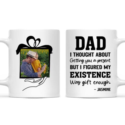 custom-photo-my-existence-was-gift-enough-gift-for-father-personalized-custom-mug