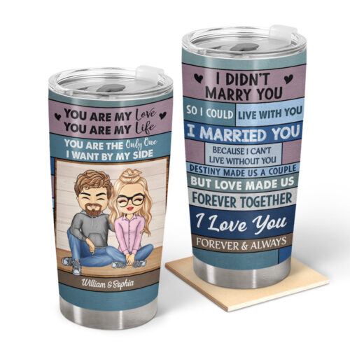 you-are-my-love-i-married-you-because-i-cant-live-without-you-anniversary-loving-gift-for-couples-husband-wife-personalized-custom-tumbler-2