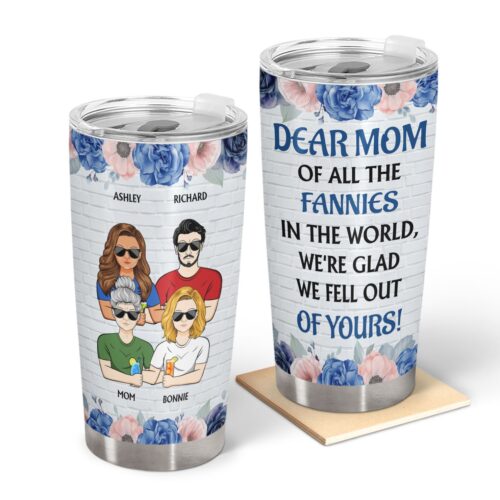 dear-mom-of-all-the-fannies-in-the-world-family-birthday-loving-gift-for-mom-mother-mama-personalized-custom-tumbler