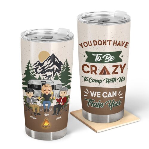 you-dont-have-to-be-crazy-to-camp-with-us-gift-for-bestie-personalized-custom-tumbler