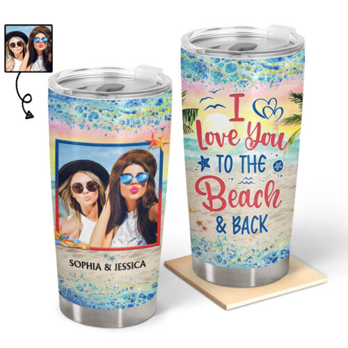 custom-photo-i-love-you-to-the-beach-and-back-best-friends-bestie-bff-gift-personalized-custom-tumbler-2