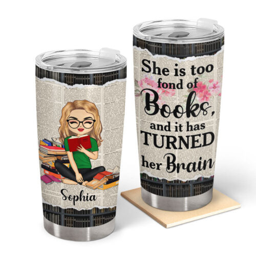 she-is-too-fond-of-books-it-has-turned-her-brain-personalized-custom-tumbler