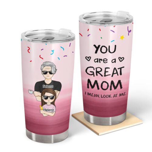 mother-great-mom-i-mean-look-at-me-gift-for-mom-personalized-custom-tumbler