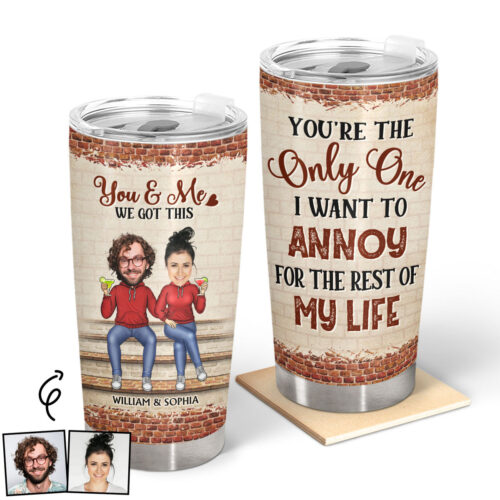 custom-photo-youre-the-only-one-i-want-to-annoy-anniversary-birthday-gift-for-spouse-husband-wife-boyfriend-girlfriend-personalized-custom-tumbler-2