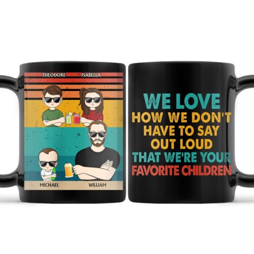 we-love-how-we-dont-have-to-say-out-loud-that-were-your-favorite-children-funny-birthday-gift-for-father-husband-personalized-custom-black-mug