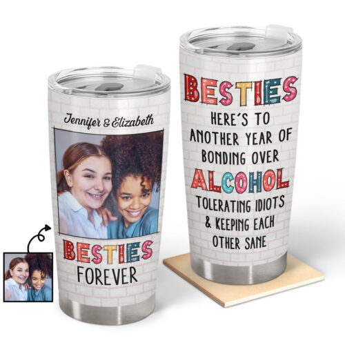 custom-photo-heres-to-another-year-of-bonding-over-alcohol-white-best-friends-bestie-bff-gift-personalized-custom-tumbler