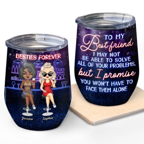 i-may-not-be-able-to-solve-all-of-your-problems-best-friends-bestie-bff-gift-personalized-custom-wine-tumbler