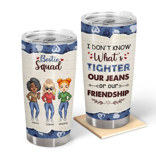 whats-tighter-our-jeans-or-our-friendship-bestie-bff-gift-personalized-tumbler