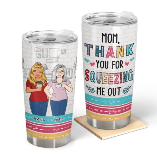 thank-you-for-squeezing-us-out-birthday-loving-gift-for-mom-mother-grandma-grandmother-personalized-custom-tumbler