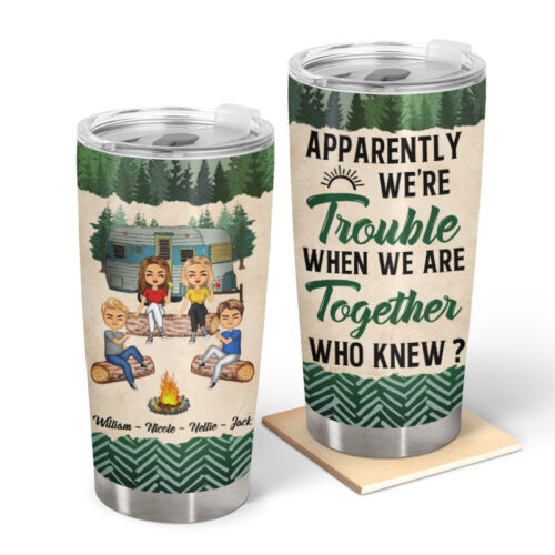 camping-friends-apparently-we-are-trouble-personalized-custom-tumbler