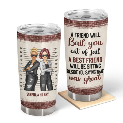 bestie-a-friend-will-bail-you-out-of-jail-gift-for-bestie-personalized-custom-tumbler-2