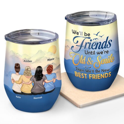 we-will-be-friend-until-we-are-old-gift-for-besties-sisters-brothers-personalized-custom-wine-tumbler