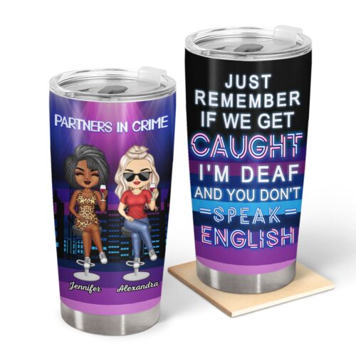 drinking-friends-partners-in-crime-just-remember-if-we-get-caught-birthday-gifts-for-friends-besties-soul-sisters-bff-personalized-custom-tumbler