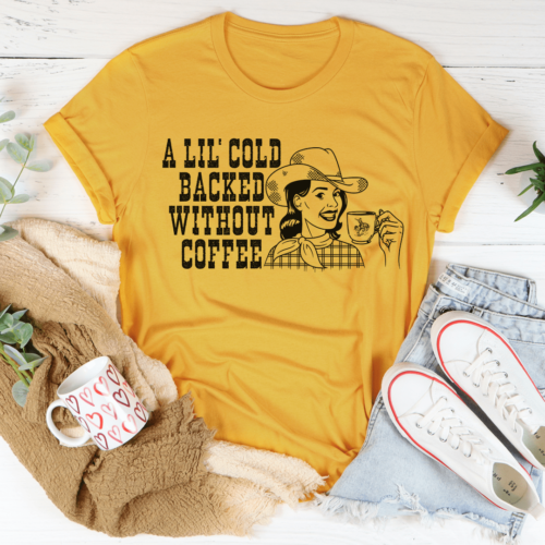 a-lil-cold-backed-without-coffee-tee