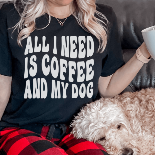 all-i-need-is-coffee-and-my-dog-tee