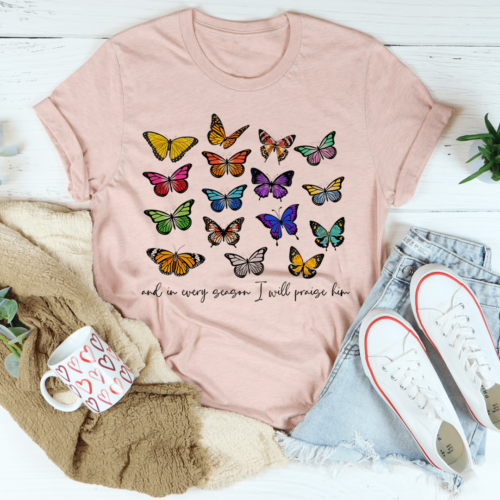 and-in-every-season-i-will-praise-him-butterflies-tee