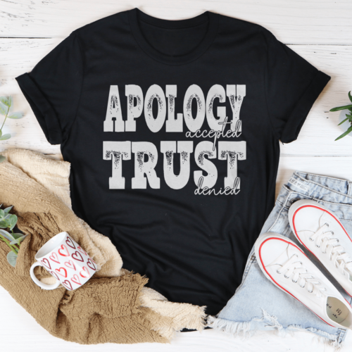 apology-accepted-trust-denied-tee