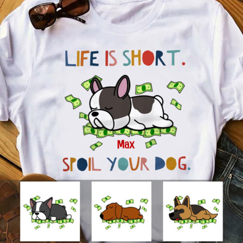 life-is-short-spoil-your-dog-t