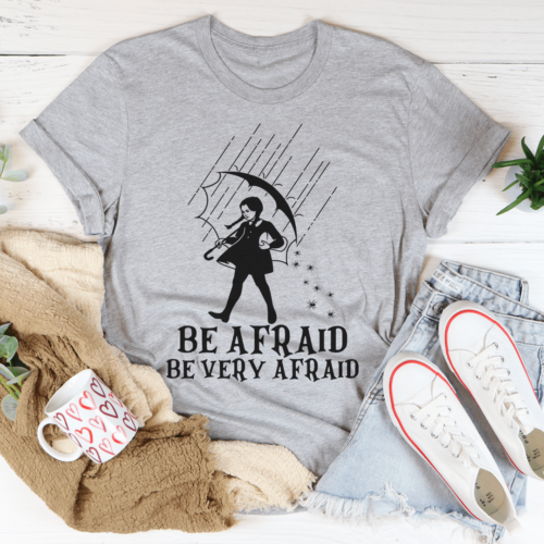 be-afraid-be-very-afraid-tee