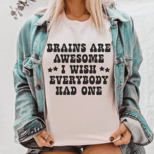 brains-are-awesome-i-wish-everybody-had-one-tee