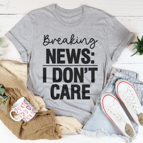 breaking-news-i-dont-care-tee