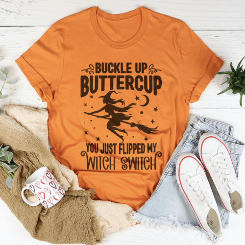 buckle-up-buttercup-you-just-flipped-my-witch-switch-tee