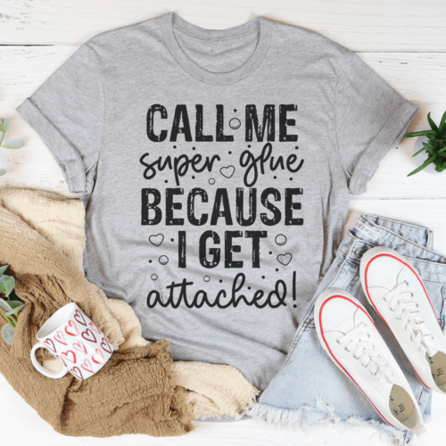 call-me-super-glue-because-i-get-attached-tee