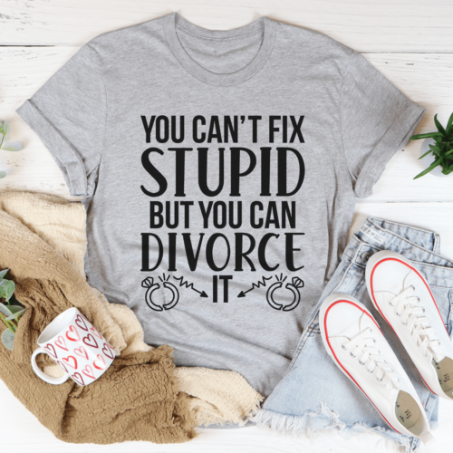 cant-fix-stupid-but-you-can-divorce-tee