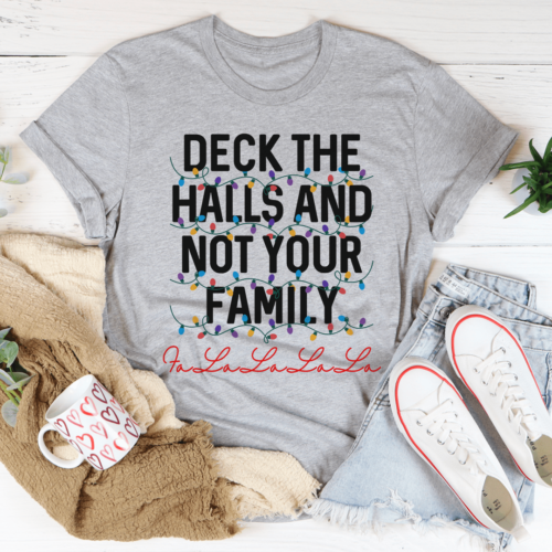 deck-the-halls-and-not-your-family-tee